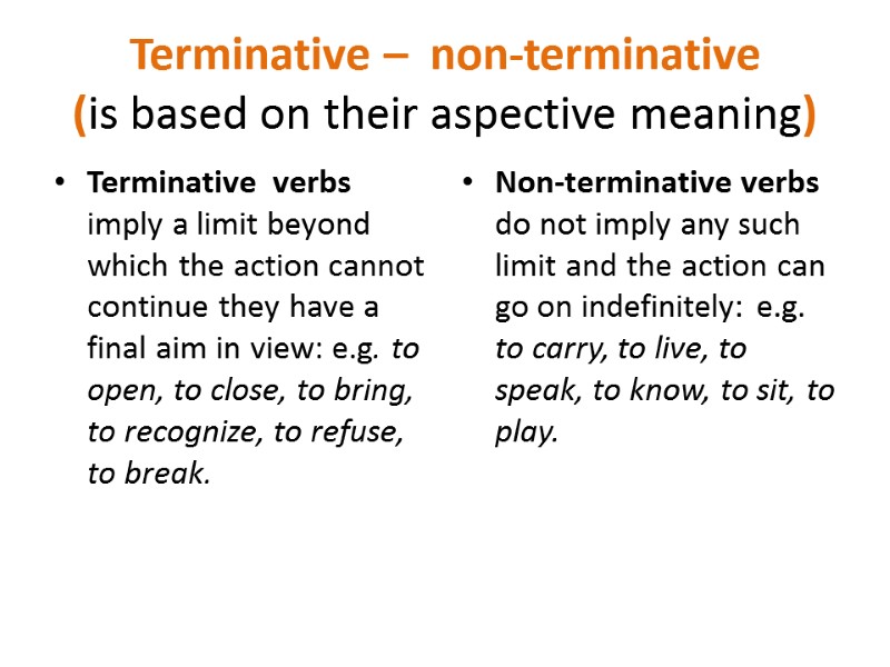 Terminative –  non-terminative (is based on their aspective meaning)   Terminative 